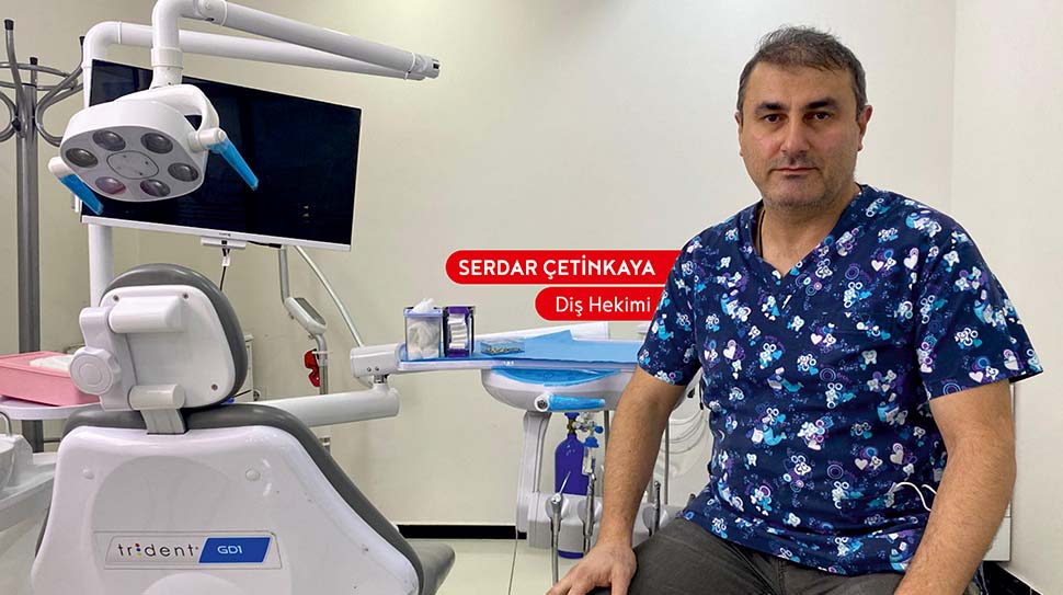 Diş Hekimi Serdar Çetinkaya uyarıyor: Ağız ve diş sağlığı, genel