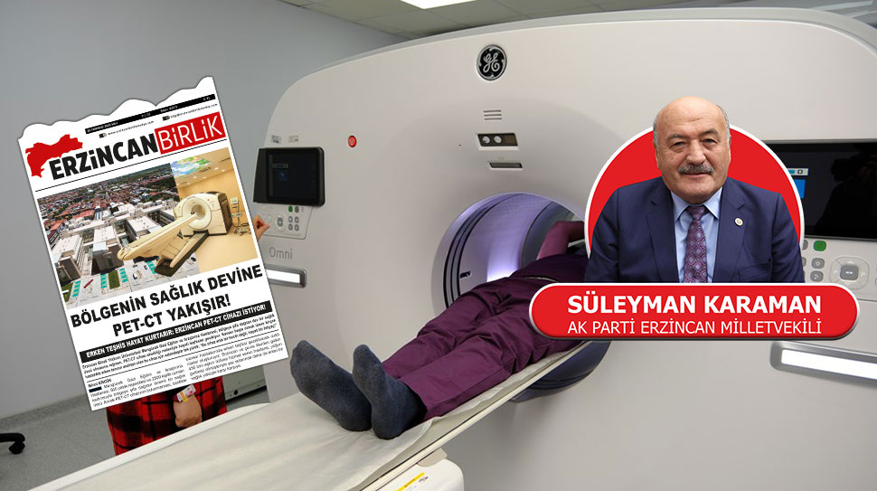 Erzincan Birlik’in manşetten gündeme taşıdığı “PET-CT hayati bir ihtiyaç” çağrısı